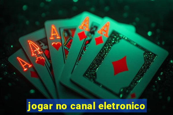 jogar no canal eletronico